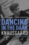DANCING IN THE DARK: My Struggle, Book 4 (Knausgaard) - Karl Ove Knausgaard