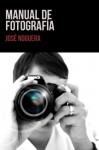 Manual de Fotografía - José Noguera, Daniel Solsona