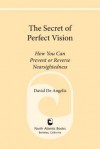 The Secret of Perfect Vision: How You Can Prevent or Reverse Nearsightedness - David De Angelis, Lee Anthony De Luca, Otis Brown