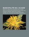 Municipalit de L'Acadie: Moncton, Pokemouche, Shippagan, Bouctouche, Dieppe, Tracadie-Sheila, Edmundston, Dalhousie, Bas-Caraquet, Lam Que - Source Wikipedia