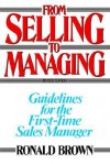 From Selling to Managing: Guidelines for the First-Time Sales Manager - Ronald Brown