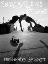 Sounds of Two Eyes Opening: Southern Cali Punk/Surf/Skate Culture 66-83, Photographs by Spot - Johan Kugelberg, Spot, Ryan Richardson