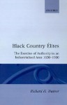 Black Country Elites: The Exercise of Authority in an Industrialized Area 1830-1900 - Richard H. Trainor