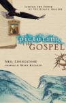 Picturing the Gospel: Tapping the Power of the Bible's Imagery - Neil Livingstone, Brian D. McLaren