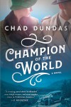 Champion of the World - Chad Dundas