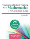 Uncovering Student Thinking about Mathematics in the Common Core, Grades 3-5: 25 Formative Assessment Probes - Cheryl Rose Tobey, Emily R Fagan