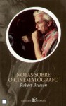 Notas Sobre o Cinematógrafo - Robert Bresson, Pedro Mexia