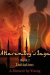 A Harem Boy's Saga - I - Initiation; A Memoir by Young - Young Robert