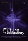 The Future of Christianity: Historical, Sociological, Political and Theological Perspectives from New Zealand - John Stenhouse, Anthony Wood