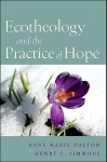 Ecotheology and the Practice of Hope (Suny Series on Religion and the Environment) - Anne Marie Dalton