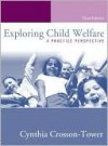 Exploring Child Welfare: A Practice Perspective - Cynthia Crosson-Tower, Cynthia Tower