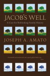 Jacob's Well: A Case for Rethinking Family History - Joseph A. Amato