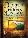 Oraciones Que Mueven Montanas: Poderosas Oraciones Que Traen Respuestas Desde El Cielo - John Eckhardt