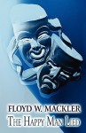 The Happy Man Lied: A Tale of Trial, Truth and Transformation - Floyd W. Mackler