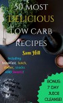 Low Carb Recipes: 50 DELICIOUS Low Carb Recipes, Low Carb Cookbook, Low Carb , Low Carb Diet (Bonus 7-day Detox Juice Cleanse!, Carbs and Cals, Paleo Diet. weight loss) - Sam Hill