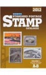 Scott 2012 Standard Postage Stamp Catalogue Volume 1: United States and Affiliated Territories-United Nations and Countries of the World A-B (Scott ... Vol.1: U.S., Countries of the World A-B) - James E. Kloetzel