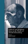 Political and Religious Ideas in the Works of Arnold Schoenberg - Charlotte M Cross, Russell A Berman