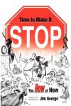 Time to Make It Stop: the How of Now - Jim George