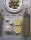 How to Roast a Lamb: New Greek Classic Cooking - Michael Psilakis, Barbara Kafka