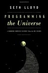 Programming The Universe: A Quantum Computer Scientist Takes on the Cosmos - Seth Lloyd