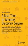 A Real-Time In-Memory Discovery Service: Leveraging Hierarchical Packaging Information in a Unique Identifier Network to Retrieve Track and Trace Information - Jürgen Müller