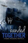 Banded Together (Rebel Walking #2.5) - Hilary Storm