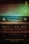 Radio's New Wave: Global Sound in the Digital Era - Michele Hilmes, Jason Loviglio