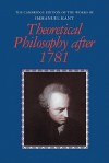 Theoretical Philosophy after 1781 (Works of Immanuel Kant in Translation) - Immanuel Kant, Henry Allison, Peter Heath, Gary Hatfield