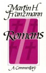 Romans: A Commentary - Martin H. Franzmann