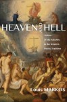 Heaven and Hell: Visions of the Afterlife in the Western Poetic Tradition - Louis Markos