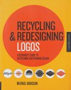 Recycling and Redesigning Logos: A Designer's Guide to Refreshing & Rethinking Design - Michael Hodgson