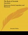 The Book of Scottish Anecdote: Humorous, Social, Legendary and Historical - Alexander Hislop