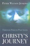 Christy's Journey: Through Twelve Past Lives - Peter Watson Jenkins