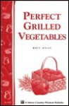 Perfect Grilled Vegetables: Storey's Country Wisdom Bulletin A-152 - Matt Kelly