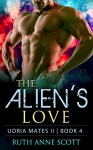 Alien Romance: The Alien's Love: A Sci-fi Alien Warrior Invasion Abduction Romance (Uoria Mates II Book 4) - Ruth Anne Scott