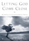 Letting God Come Close: An Approach to the Ignatian Spiritual Exercises - William A. Barry