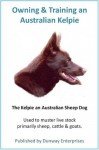 The Kelpie - Australian Sheep Dog: Tips/Training and Techniques! - Ken Dunn