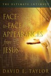 Face-To-Face Appearances of Jesus: The Ultimate Intimacy - David Taylor