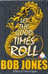 Let The Good Times Roll: A Story Of Three Dragons - Bob Jones