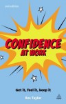 Confidence at Work: Get It, Feel It, Keep It - Ros Taylor