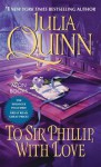 To Sir Phillip, With Love (Bridgertons #5) - Julia Quinn