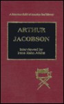 Arthur Jacobson: Interviewed by Irene Kahn Atkins - Irene K. Atkins, Arthur Jacobson, Selise E. Eiseman, David Stenn