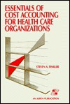 Essentials Of Cost Accounting For Health Care Organizations - Steven A. Finkler