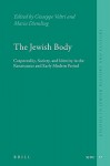 The Jewish Body: Corporeality, Society, and Identity in the Renaissance and Early Modern Period - Maria Diemling, Giuseppe Veltri