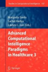 Advanced Computational Intelligence Paradigms in Healthcare - 3 - Margarita Sordo, Lakhmi C. Jain, Sachin Vaidya