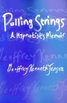 Pulling Strings A Hypnotist's Memoir - Geoffrey Jenson