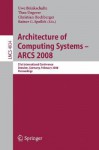 Architecture of Computing Systems - Arcs 2008: 21st International Conference, Dresden, Germany, February 25-28, 2008, Proceedings - Uwe Brinkschulte