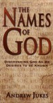 The Names of God: Discovering God as He Desires to Be Known - Andrew Jukes