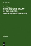 Person Und Staat in Schillers Dramenfragmenten: Zur Literarischen Rekonstruktion Eines Problematischen Verh Ltnisses - Frank Suppanz