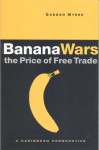 Banana Wars-The Price of Free Trade: A Caribbean Perspective - Gordon Myers